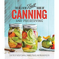 The All New Ball Book Of Canning And Preserving: Over 350 of the Best Canned, Jammed, Pickled, and Preserved Recipes book cover