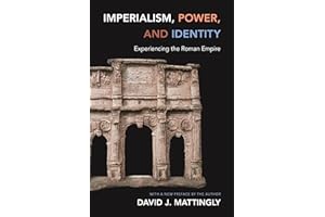 Imperialism, Power, and Identity: Experiencing the Roman Empire (Miriam S. Balmuth Lectures in Ancient History and Archaeolog