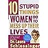 Ten Stupid Things Women Do to Mess Up Their Lives