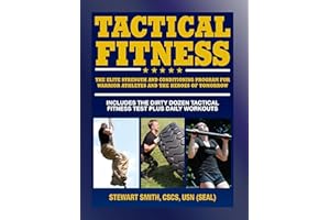 Tactical Fitness: The Elite Strength and Conditioning Program for Warrior Athletes and the Heroes of Tomorrow including Firefighters, Police, Military and Special Forces