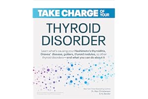 Take Charge of Your Thyroid Disorder: Learn What's Causing Your Hashimoto's Thyroiditis, Grave's Disease, Goiters, or