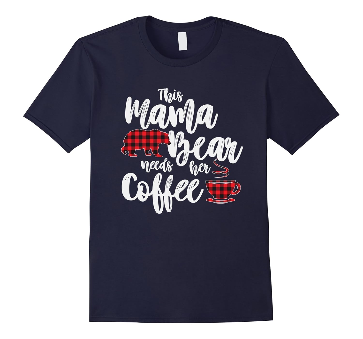 Red Plaid Mama Bear Needs Her Coffee T-shirt Buffalo Cabin-ANZ