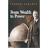 From Wealth to Power: The Unusual Origins of America's World Role