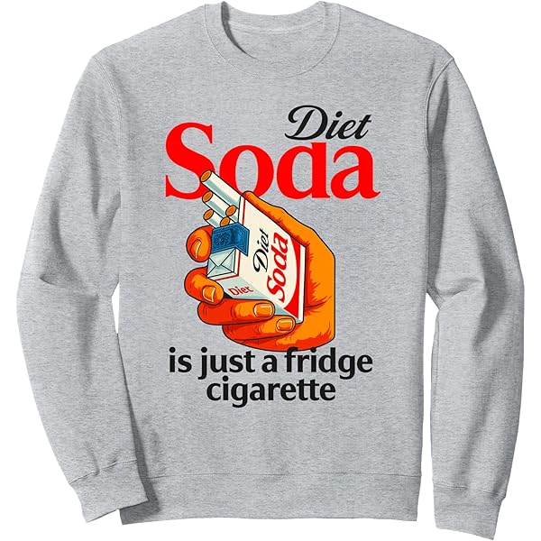 diet coke is a fridge cigarette Amazon.com: Diet Soda Is Just A Fridge Cigarette Funny Sarcastic Humor  Sweatshirt : Clothing, Shoes & Jewelry