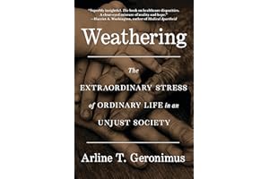 Weathering: The Extraordinary Stress of Ordinary Life in an Unjust Society