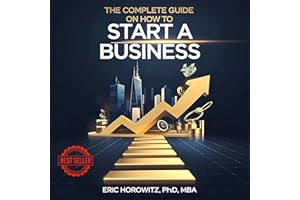 The Complete Guide on How to Start a Business: Discover the Secrets to Launching Small Companies, LLC, Mastering Business Pla