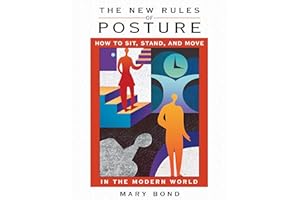 The New Rules of Posture: How to Sit, Stand, and Move in the Modern World
