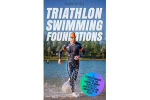 Triathlon Swimming Foundations: A Straightforward System for Making Beginner Triathletes Comfortable and Confident in the Wat