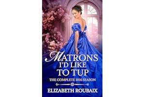 Matrons I'd Like to Tup: The Complete 1816 Season (Bawdy Bundles)