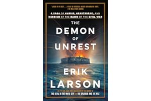 The Demon of Unrest: A Saga of Hubris, Heartbreak, and Heroism at the Dawn of the Civil War