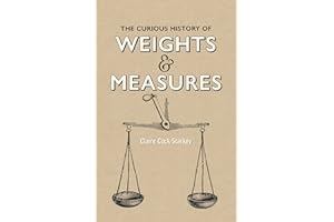 The Curious History of Weights & Measures