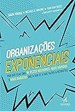 Organizações Exponenciais: por que Elas São 10 Vezes Melhores, Mais Rápidas e Mais Baratas que a sua (e o que Fazer a…