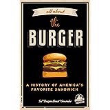 All about the Burger: A History of America’s Favorite Sandwich (Burger America & Burger History, for Fans of The Ultimate Bur