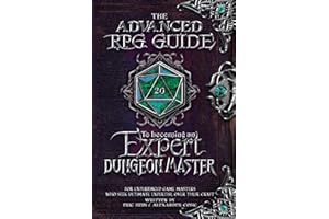 The Advanced RPG Guide to Becoming an Expert Dungeon Master: For Experienced Game Masters Who Seek Ultimate Expertise Over Their Craft (Advanced RPG Guides)