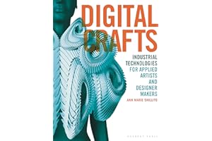 Digital Crafts: Industrial Technologies for Applied Artists and Designer Makers