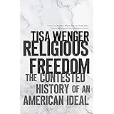 Religious Freedom: The Contested History of an American Ideal