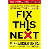 Fix This Next: Make the Vital Change That Will Level Up Your Business
