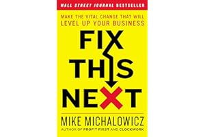 Fix This Next: Make the Vital Change That Will Level Up Your Business