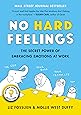 No Hard Feelings: The Secret Power of Embracing Emotions at Work
