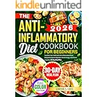 The Anti-Inflammatory Diet Cookbook for Beginners: Transform Your Health with Anti-Inflammatory Meals Designed to Improve Digestion, Elevate Energy, and Enhance Longevity | 30-Day Meal Plan