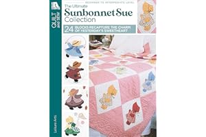 The Ultimate Sunbonnet Sue Collection: 24 Blocks Recapture the Charm of Yesterday's Sweetheart