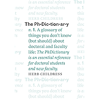 The PhDictionary: A Glossary of Things You Don't Know (but Should) about Doctoral and Faculty Life (Chicago Guides to… book cover