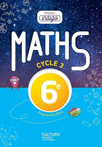 Download Mission Indigo mathématiques cycle 3 / 6e - Livre élève - éd. 2017 PDF