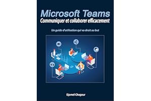 Microsoft Teams : communiquer et collaborer efficacement: Un guide d’utilisation qui va droit au but (French Edition)