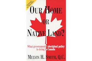 Our Home or Native Land: What Government's Aboriginal Policy Is Doing to Canada
