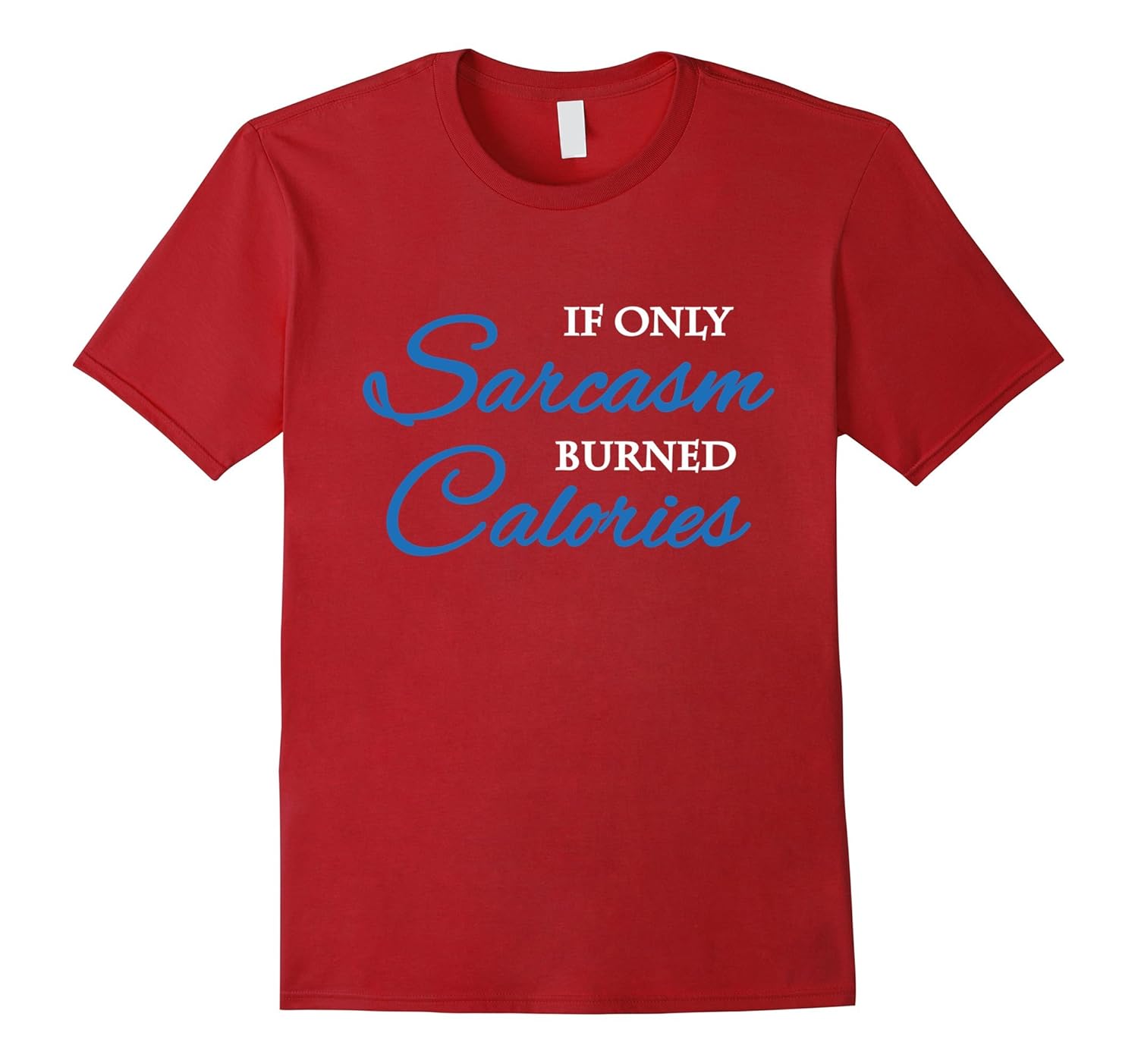 If only sarcasm burned calories T-Shirt-Rose