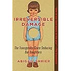 Irreversible Damage: The Transgender Craze Seducing Our Daughters