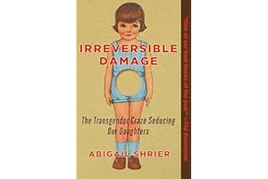 Irreversible Damage: The Transgender Craze Seducing Our Daughters