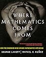 Where Mathematics Come From: How The Embodied Mind Brings Mathematics Into Being