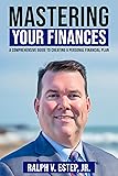 MASTERING YOUR FINANCES: A Comprehensive Guide to