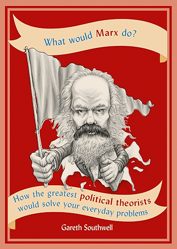 Download What Would Marx Do?: How the greatest political theorists would solve your everyday problems (English Edition) PDF