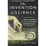 The Invention of Science: A New History of the Scientific Revolution