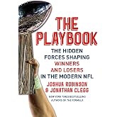 The Playbook: The Hidden Forces Shaping Winners and Losers in the Modern NFL &ndash; An Insider Look at How the NFL's Best Teams Find Hidden Advantages