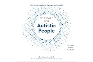 Self-Care for Autistic People: 100+ Ways to Recharge, De-Stress, and Unmask!