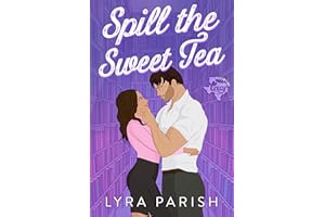 Spill the Sweet Tea: A second chance, hate to love you small town romance (Valentine Texas)