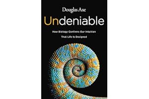 Undeniable: How Biology Confirms Our Intuition That Life Is Designed