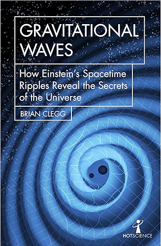Download Gravitational Waves: How Einstein’s spacetime ripples reveal the secrets of the universe (Hot Science) (English Edition) PDF