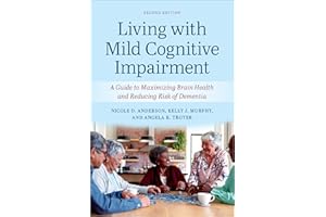 Living with Mild Cognitive Impairment: A Guide to Maximizing Brain Health and Reducing the Risk of Dementia
