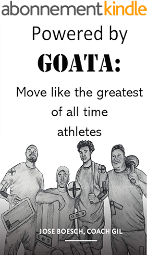 Download POWERED BY GOATA: MOVE LIKE THE GREATEST OF ALL TIME ATHLETES: Bulletproof your joints and spine by using the same injury resistant movement secrets of ... decade super athletes. (English Edition) PDF