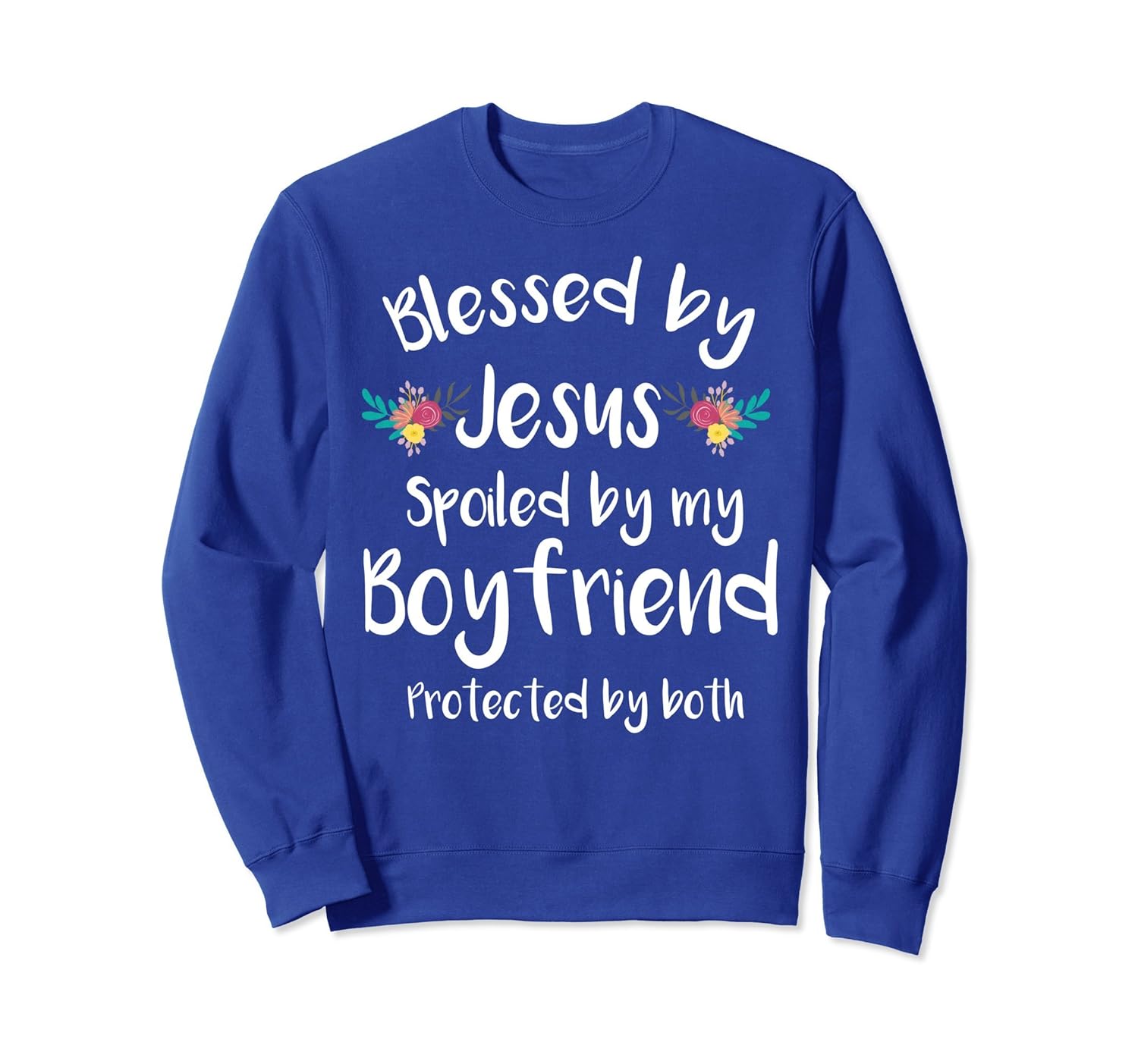 Blessed by Jesus Spoiled By My Boyfriend Sweat Shirt Gift-ANZ