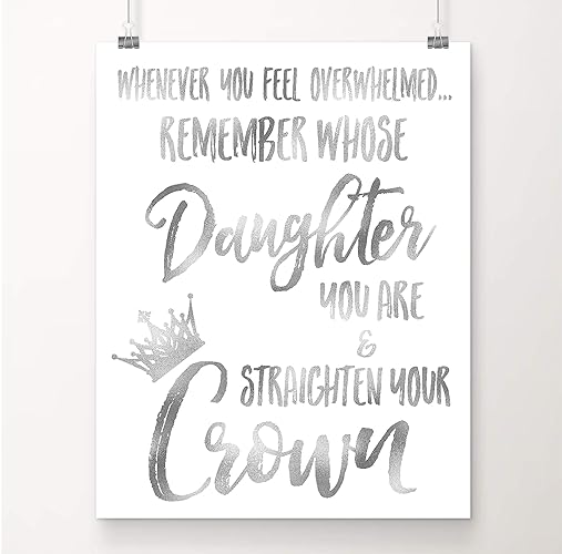 Amazon Com Silver Foil Whenever You Feel Overwhelmed Remember Whose Daughter You Are And Straighten Your Crown Inspirational Wall Art 8x10 Inch Metallic Foil Art Print Gift For Women Teens
