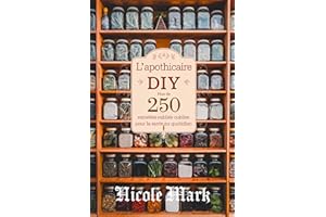 L’Apothicaire DIY: Plus de 250 Remèdes Oubliés pour la Santé au Quotidien (French Edition)