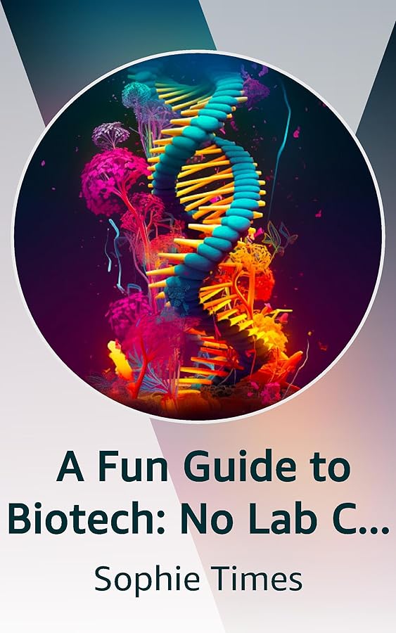 A Fun Guide to Biotech No Lab Coat Required Kindle Vella