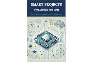 Smart Projects with Arduino and ESP32: Integrating Artificial Intelligence