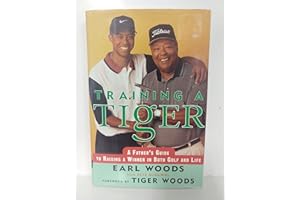 Training a Tiger: A Father's Guide to Raising a Winner in Both Golf and Life