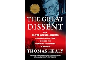 The Great Dissent: How Oliver Wendell Holmes Changed His Mind—and Changed the History of Free Speech in America